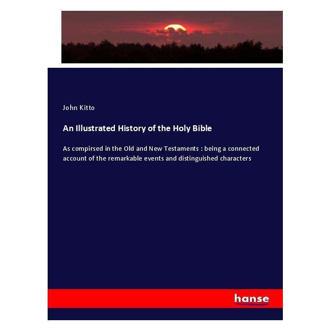 Hansebooks An Illustrated History of the Holy Bible (Englisch, Softcover, John Kitto) (56005675)