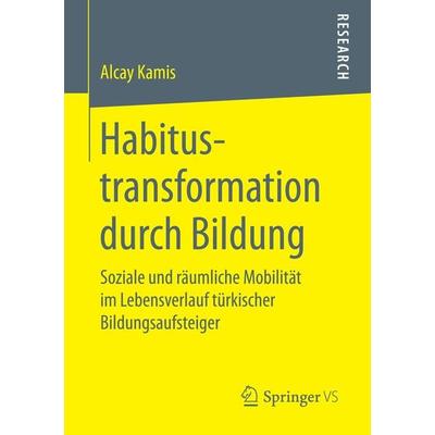 Habitustransformation durch Bildung, Taschenbuch von Alcay Kamis, Springer Fachmedien Wiesbaden GmbH, 978-3-658-16029-6