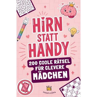 Hirn statt Handy - 200 coole Rätsel für clevere Mädchen, Taschenbuch von Herr Knobelkönig, Agave Verlag, 978-3-910890-85-5