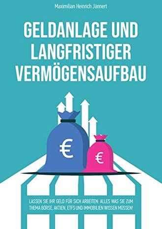Maximilian Heinrich Jännert - Geldanlage und langfristiger Vermögensaufbau: Lassen Sie Ihr Geld für sich arbeiten: Alles was Sie zum Thema Börse, Aktien, ETFs und Immobilien wissen müssen! - Preis vom 09.10.2026 07:28:09 h