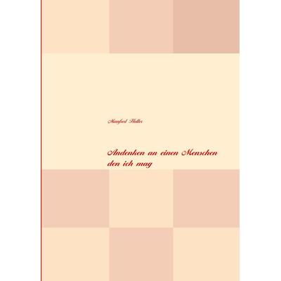 Andenken an einen Menschen den ich mag, Taschenbuch von Manfred Haller, BoD – Books on Demand, 978-3-8391-8159-1