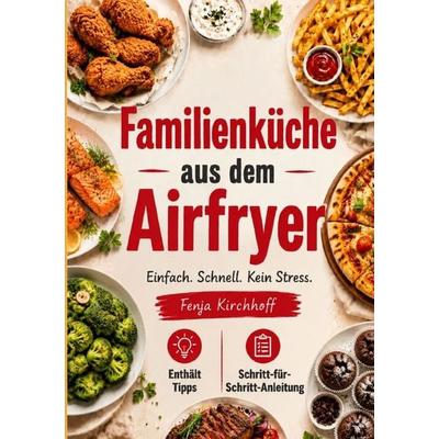 Familienküche aus dem Airfryer, Taschenbuch von Fenja Kirchhoff, Epubli, 978-3-565-47831-6