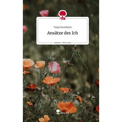 Ansätze des Ich. Life is a Story - story.one, Gebundene Ausgabe von Tarja Grumbach, Storylution, 978-3-7115-6486-3