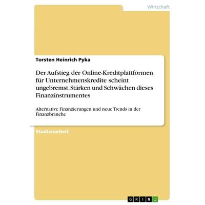 Der Aufstieg der Online-Kreditplattformen für Unternehmenskredite scheint ungebremst. Stärken und Schwächen dieses Finanzinstrumentes, Taschenbuch von