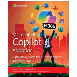 Microsoft 365 Copilot Adoption: A Practical Guide for Business Leaders and Consultants, Fachbücher von Mark Smith, Megan Smith