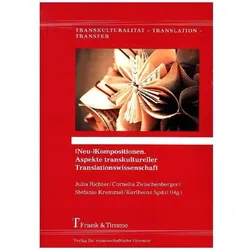 (Neu-)Kompositionen. Aspekte transkultureller Translationswissenschaft, Fachbücher von Julia Richter, Cornelia Zwischenberger, Stefanie Kremmel, Karlheinz Spitzl