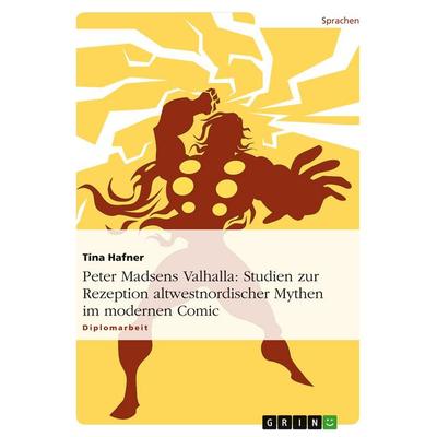 Peter Madsens Valhalla: Studien zur Rezeption altwestnordischer Mythen im modernen Comic, Taschenbuch von Tina Hafner, GRIN, 978-3-640-21772-4