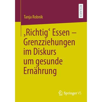 ‚Richtig‘ Essen – Grenzziehungen im Diskurs um gesunde Ernährung, Taschenbuch von Tanja Robnik, Springer Fachmedien Wiesbaden GmbH, 978-3-658-39882-8
