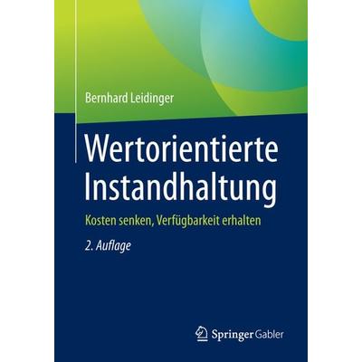 Wertorientierte Instandhaltung, Taschenbuch von Bernhard Leidinger, Springer Fachmedien Wiesbaden GmbH, 978-3-658-17854-3