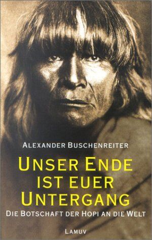 Alexander Buschenreiter - Unser Ende ist euer Untergang - Die Botschaft der Hopi an die Welt - Preis vom 11.10.2026 03:10:56 h
