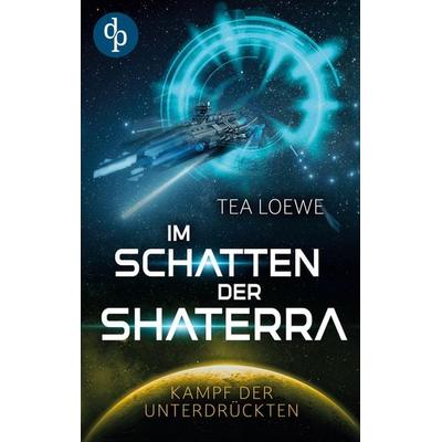 Im Schatten der Shaterra, Taschenbuch von Tea Loewe, Dp Verlag, 978-3-9899842-2-6