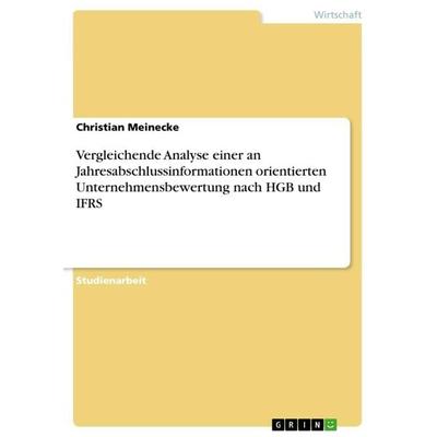 Vergleichende Analyse einer an Jahresabschlussinformationen orientierten Unternehmensbewertung nach HGB und IFRS, Taschenbuch von Christian Meinecke,