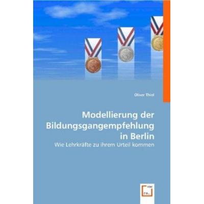 Thiel, O: Modellierungder Bildungsgangempfehlungin Berlin, Taschenbuch von Oliver Thiel, VDM, 978-3-8364-9838-8