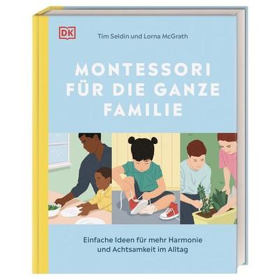 Montessori für die ganze Familie, Gebundene Ausgabe von Tim Seldin,Lorna McGrath, DK Verlag Dorling Kindersley, 978-3-8310-4406-1