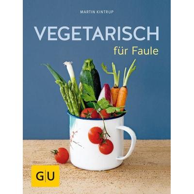 Vegetarisch für Faule, Taschenbuch von Martin Kintrup, Gräfe und Unzer Verlag GmbH, 978-3-8338-2627-6