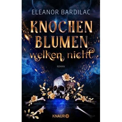 Knochenblumen welken nicht, Taschenbuch von Eleanor Bardilac, Knaur Taschenbuch, 978-3-426-52716-0