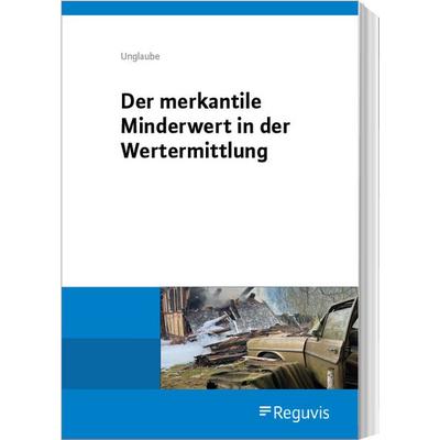 Der merkantile Minderwert in der Wertermittlung, Taschenbuch von Daniela Unglaube, Reguvis Fachmedien, 978-3-8462-1608-8