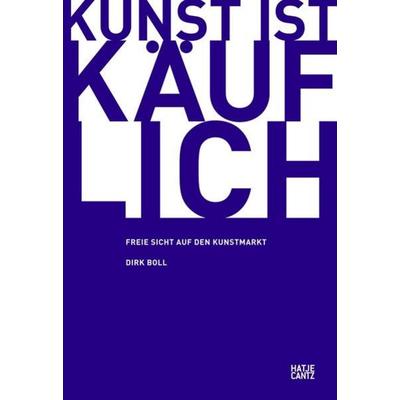 Kunst ist käuflich, Taschenbuch von Dirk Boll, Hatje Cantz Verlag