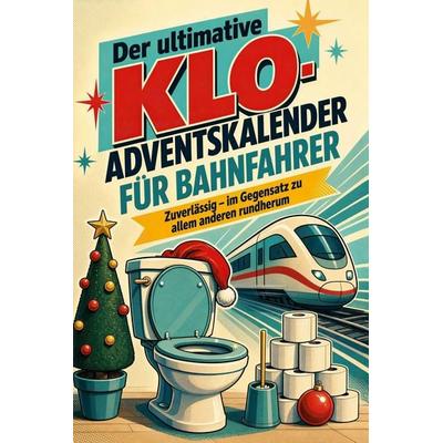Der ultimative Klo-Adventskalender für Bahnfahrer, Taschenbuch von Nora Scholz, Tiptop, 978-3-696-11186-1