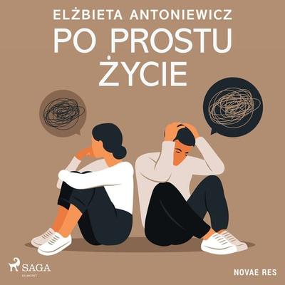Po prostu życie - Elżbieta Antoniewicz, Audio, 9788728458846