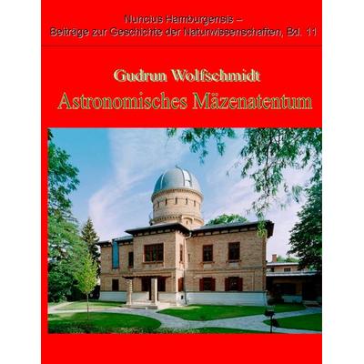 Astronomisches Mäzenatentum, Taschenbuch von Gudrun Wolfschmidt, BoD – Books on Demand, 978-3-8370-3304-5