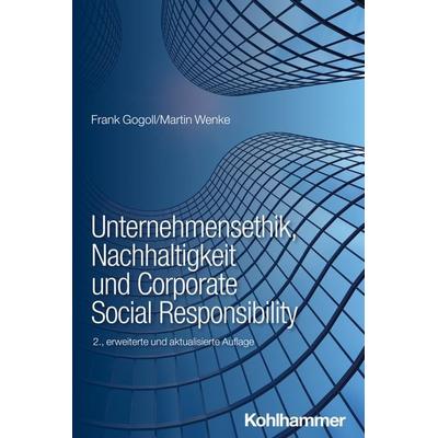 Unternehmensethik, Nachhaltigkeit und Corporate Social Responsibility, Taschenbuch von Frank Gogoll,Martin Wenke, Kohlhammer, 978-3-17-042308-4
