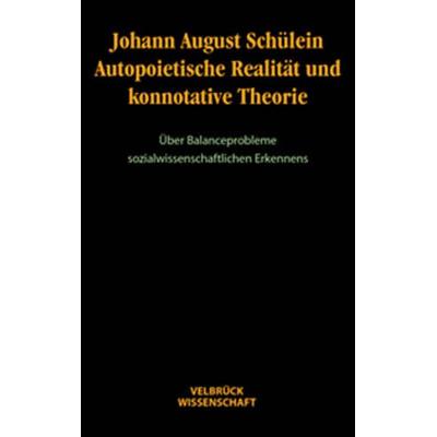 Autopoietische Realität und konnotative Theorie, Gebundene Ausgabe von Johann A. Schülein, Velbrück, 978-3-934730-51-9