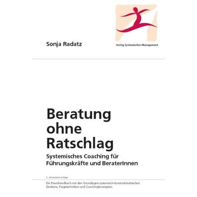 Beratung ohne Ratschlag, Gebundene Ausgabe von Sonja Radatz, Verlag systemisches Management, 978-3-902155-01-6