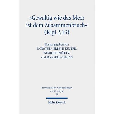 'Gewaltig wie das Meer ist dein Zusammenbruch' (Klgl 2,13), Taschenbuch von , Mohr Siebeck, 978-3-16-161061-5