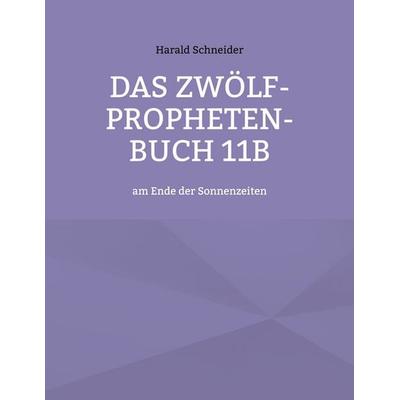 Das Zwölf-Propheten-Buch 11b, Taschenbuch von Harald Schneider, BoD – Books on Demand, 978-3-7562-2881-2