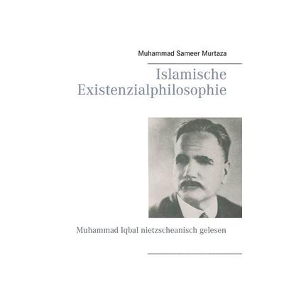 Islamische Existenzialphilosophie, Taschenbuch von Muhammad Sameer Murtaza, BoD – Books on Demand, 978-3-7412-4936-5