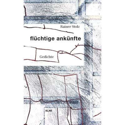 flüchtige ankünfte, Taschenbuch von Rainer Stolz, KLAK Verlag, 978-3-911617-06-2