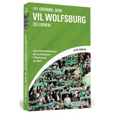 111 Gründe, den VfL Wolfsburg zu lieben, Taschenbuch von Lars M. Vollmering, Schwarzkopf & Schwarzkopf, 978-3-86265-413-0
