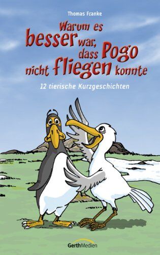 Thomas Franke - Warum es besser war, dass Pogo nicht fliegen konnte: 12 tierische Kurzgeschichten - Preis vom 13.10.2026 11:25:28 h