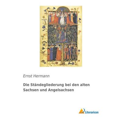 Die Ständegliederung bei den alten Sachsen und Angelsachsen, Taschenbuch von Ernst Hermann, Literaricon, 978-3-95913-204-6