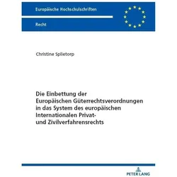Die Einbettung der Europäischen Güterrechtsverordnungen in das System des europäischen International, Fachbücher von Christine Splietorp