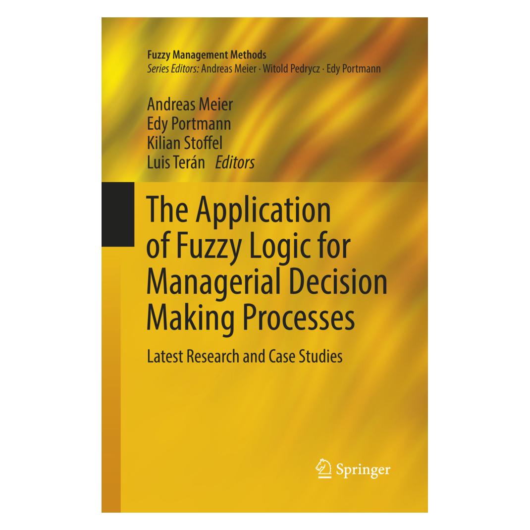 Springer The Application of Fuzzy Logic for Managerial Decision Making Processes (Englisch, Softcover, Andreas Meier, Edy Portmann, Kilian Stoffel, Luis Terán) (56002363)
