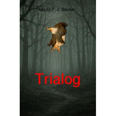 Trialog, Taschenbuch von Martin F.J. Becker, Epubli, 978-3-565-11258-6