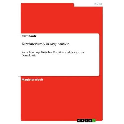 Kirchnerismo in Argentinien, Taschenbuch von Ralf Pauli, GRIN, 978-3-640-98703-0