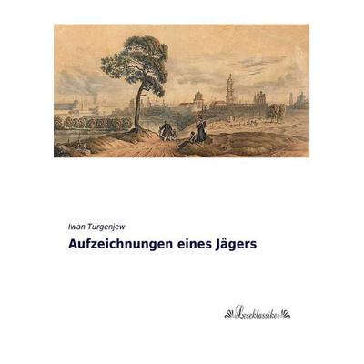 Aufzeichnungen eines Jägers, Taschenbuch von Iwan Turgenjew, Leseklassiker, 978-3-95563-449-0