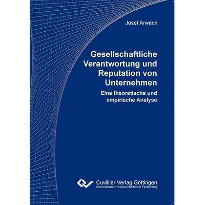 Gesellschaftliche Verantwortung und Reputation von Unternehmen. Eine theoretische und empirische Analyse, Taschenbuch von Josef Arweck, Cuvillier