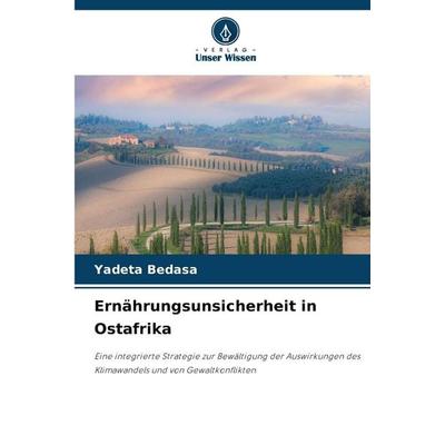 Ernährungsunsicherheit in Ostafrika, Taschenbuch von Yadeta Bedasa, Verlag Unser Wissen, 978-620-7-21608-6