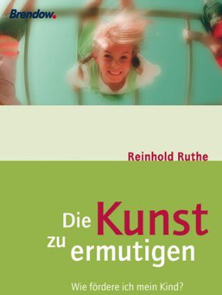 Reinhold Ruthe - Die Kunst, zu ermutigen. Wie fördere ich mein Kind? - Preis vom 09.10.2026 07:28:09 h
