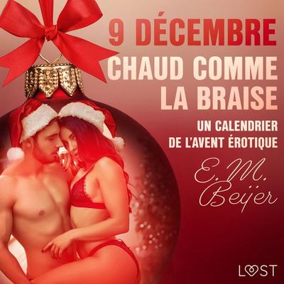 9 décembre: Chaud comme la braise – Un calendrier de l'Avent érotique - E. M. Beijer, Audio, 9788726712391