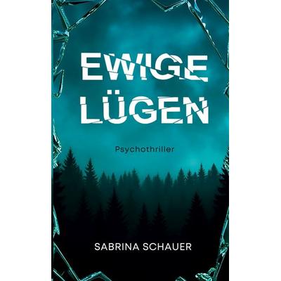 Ewige Lügen, Taschenbuch von Sabrina Schauer, BoD – Books on Demand, 978-3-696-31266-4