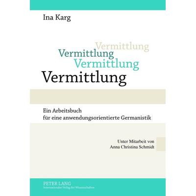 Vermittlung, Taschenbuch von Ina Karg, Peter Lang GmbH, Internationaler Verlag der Wissenschaften, 978-3-631-63761-6