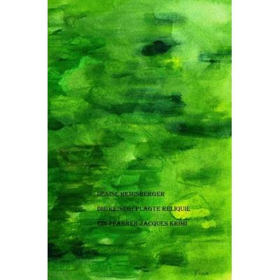 Die reisegeplagte Reliquie, Taschenbuch von Denise Remisberger, Epubli, 978-3-7485-4952-9