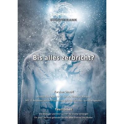 Suchtkrank - Bis alles zerbricht?, Taschenbuch von Karsten Strauss,Tina Franken, Tredition, 978-3-347-02964-4