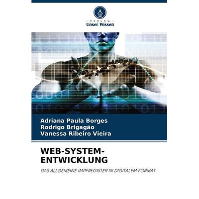 WEB-SYSTEM-ENTWICKLUNG, Taschenbuch von Adriana Paula Borges,Rodrigo Brigagão,Vanessa Ribeiro Vieira, Verlag Unser Wissen, 978-620-6-36465-8