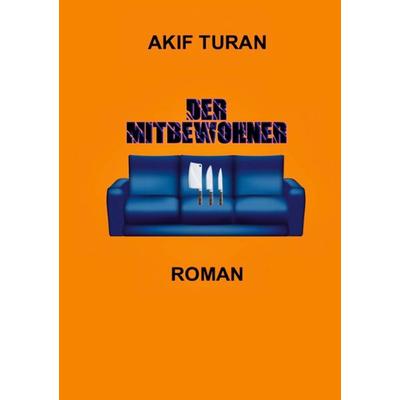 Der Mitbewohner, Taschenbuch von Akif Turan, BoD – Books on Demand, 978-3-7557-4836-6